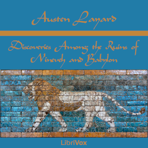 Discoveries Among the Ruins of Nineveh and Babylon - Austen Layard - Free Audio Books Online Audiobooks in English