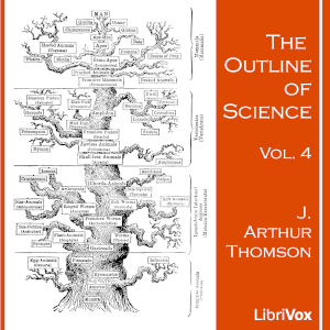 The Outline of Science, Vol 4 - J. Arthur Thomson - Free Audio Books Online Audiobooks in English