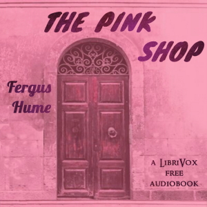 The Pink Shop - Fergus Hume - Free Audio Books Online Audiobooks in English
