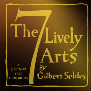 The Seven Lively Arts - Gilbert  Seldes - Free Audio Books Online Audiobooks in English