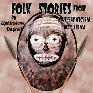 Folk Stories from Southern Nigeria, West Africa - Elphinstone Dayrell - Free Audio Books Online Audiobooks in English