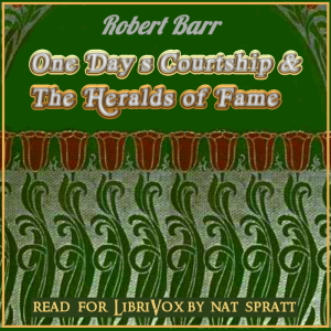 One Day's Courtship and The Heralds of Fame - Robert BARR - Free Audio Books Online Audiobooks in English
