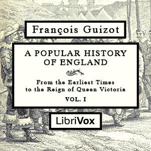 A Popular History of England, From the Earliest Times to the Reign of Queen Victoria, Vol 1 - François Pierre Guillaume Guizot - Free Audio Books Online Audiobooks in English