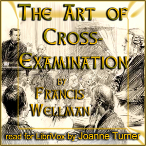 The Art of Cross-Examination - Francis Wellman - Free Audio Books Online Audiobooks in English