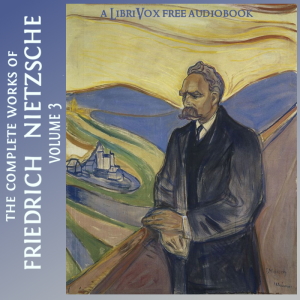 The Complete Works of Friedrich Nietzsche: Volume 3 - Friedrich Nietzsche - Free Audio Books Online Audiobooks in English