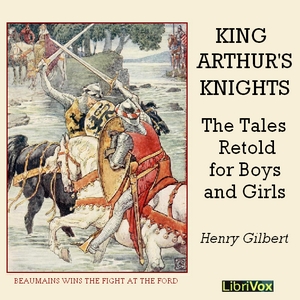 King Arthur's Knights: The Tales Retold for Boys & Girls - Henry Gilbert - Free Audio Books Online Audiobooks in English