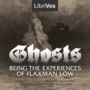 Ghosts, Being The Experiences of Flaxman Low - Hesketh Vernon Hesketh-Prichard - Free Audio Books Online Audiobooks in English