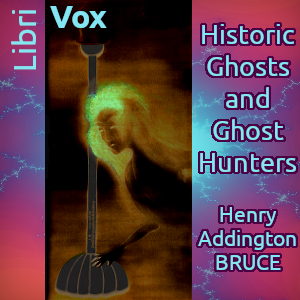 Historic Ghosts and Ghost Hunters - Henry Addington Bruce - Free Audio Books Online Audiobooks in English