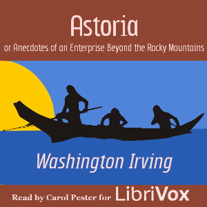 Astoria; Or, Anecdotes of an Enterprise Beyond the Rocky Mountains - Washington Irving - Free Audio Books Online Audiobooks in English