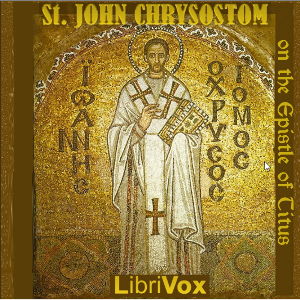 St. John Chrysostom on the Epistle of Titus - St. John CHRYSOSTOM - Free Audio Books Online Audiobooks in English