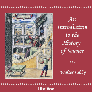An Introduction to the History of Science - Walter Libby - Free Audio Books Online Audiobooks in English