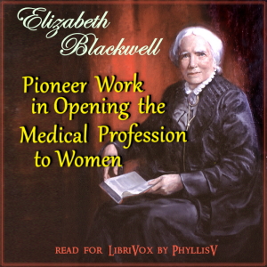 Pioneer Work in Opening the Medical Profession to Women - Elizabeth Blackwell - Free Audio Books Online Audiobooks in English