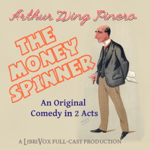 The Money-Spinner - Arthur Wing Pinero - Free Audio Books Online Audiobooks in English