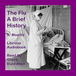 “The Flu”: A Brief History of Influenza in U. S. America, Europe, Hawaii - A. Mouritz - Free Audio Books Online Audiobooks in English