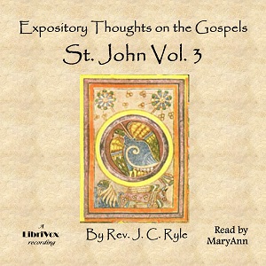 Expository Thoughts on the Gospels - St. John Vol. 3 - J. C. Ryle - Free Audio Books Online Audiobooks in English
