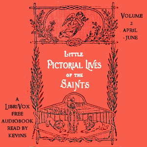 Little Pictorial Lives of the Saints, Volume 2 (April-June) - John Gilmary Shea - Free Audio Books Online Audiobooks in English
