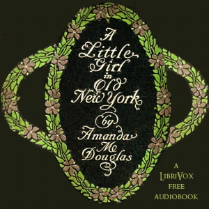 A Little Girl in Old New York - Amanda Minnie DOUGLAS - Free Audio Books Online Audiobooks in English