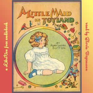 A Little Maid in Toyland - Adah Louise Sutton - Free Audio Books Online Audiobooks in English