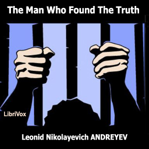 The Man Who Found the Truth - Leonid Nikolayevich Andreyev - Free Audio Books Online Audiobooks in English