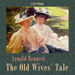 The Old Wives' Tale - Arnold Bennett - Free Audio Books Online Audiobooks in English
