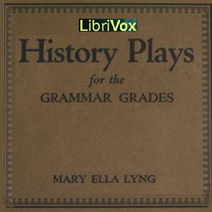 History Plays for the Grammar Grades - Mary Ella Lyng - Free Audio Books Online Audiobooks in English