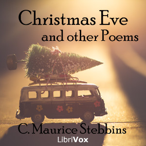 Christmas Eve, and other Poems - Charles Maurice Stebbins - Free Audio Books Online Audiobooks in English