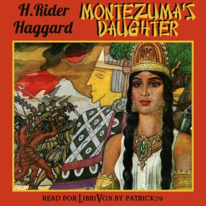 Montezuma's Daughter - H. Rider Haggard - Free Audio Books Online Audiobooks in English
