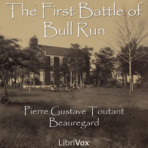 The First Battle of Bull Run - Pierre Gustave Toutant Beauregard - Free Audio Books Online Audiobooks in English
