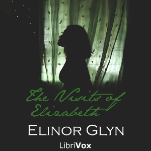 The Visits of Elizabeth - Elinor Glyn - Free Audio Books Online Audiobooks in English
