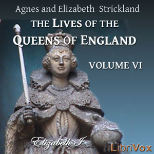 The Lives of the Queens of England Volume 6 - Agnes Strickland - Free Audio Books Online Audiobooks in English
