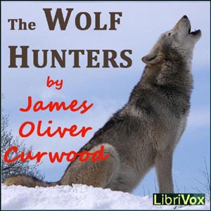 The Wolf Hunters - James Oliver Curwood - Free Audio Books Online Audiobooks in English