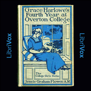 Grace Harlowe's Fourth Year at Overton College - Jessie Graham Flower - Free Audio Books Online Audiobooks in English