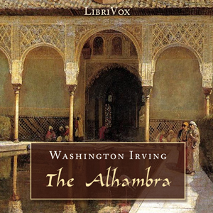 The Alhambra: A Series Of Tales And Sketches Of The Moors And Spaniards - Washington Irving - Free Audio Books Online Audiobooks in English