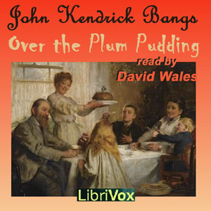 Over The Plum Pudding - John Kendrick Bangs - Free Audio Books Online Audiobooks in English