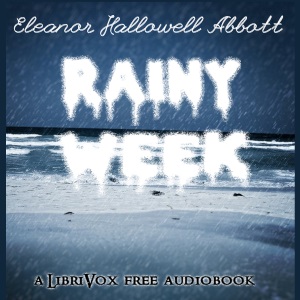 Rainy Week (Version 2) - Eleanor Hallowell Abbott - Free Audio Books Online Audiobooks in English