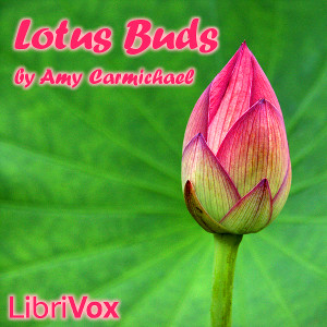 Lotus Buds - Amy Wilson Carmichael - Free Audio Books Online Audiobooks in English