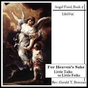 For Heaven's Sake: Little Talks to Little Folks - Rev. Gerald T. Brennan - Free Audio Books Online Audiobooks in English