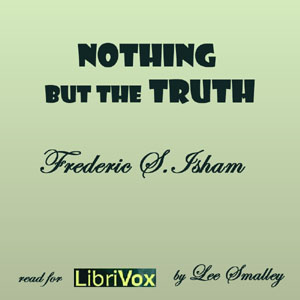 Nothing But the Truth - Frederic Stewart Isham - Free Audio Books Online Audiobooks in English