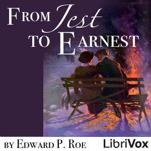From Jest to Earnest - Edward P. Roe - Free Audio Books Online Audiobooks in English