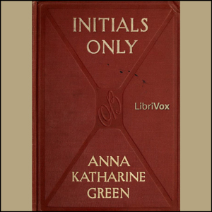 Initials Only - Anna Katharine Green - Free Audio Books Online Audiobooks in English