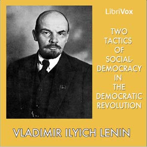 Two Tactics of Social-Democracy in the Democratic Revolution - Vladimir Ilyich Lenin - Free Audio Books Online Audiobooks in English