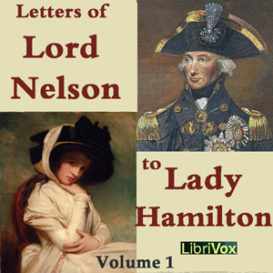 The Letters of Lord Nelson to Lady Hamilton, Volume I - Horatio Nelson - Free Audio Books Online Audiobooks in English