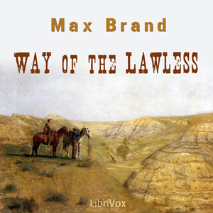 Way of the Lawless - Max Brand - Free Audio Books Online Audiobooks in English