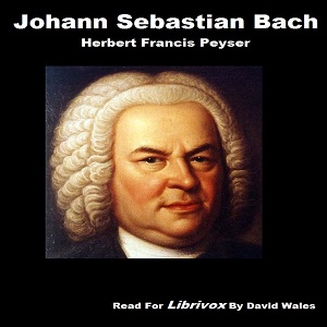 Johann Sebastian Bach - Herbert Francis Peyser - Free Audio Books Online Audiobooks in English