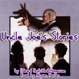 Uncle Joe's Stories - Edward Knatchbull-Hugesson - Free Audio Books Online Audiobooks in English