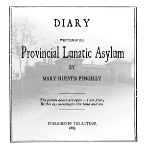 Diary Written in the Provincial Lunatic Asylum - Mary Huestis Pengilly - Free Audio Books Online Audiobooks in English