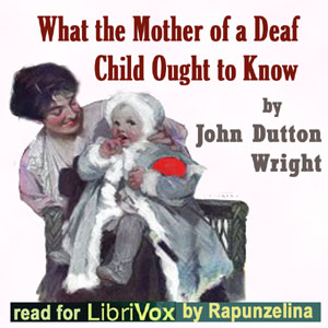 What the Mother of a Deaf Child Ought to Know - John Dutton Wright - Free Audio Books Online Audiobooks in English