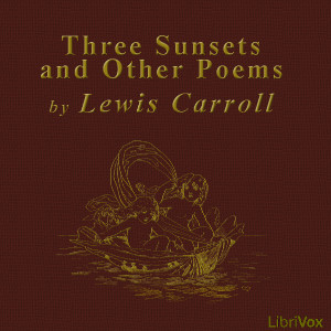 Three Sunsets and Other Poems - Lewis Carroll - Free Audio Books Online Audiobooks in English