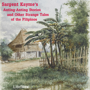 Anting-Anting Stories And Other Strange Tales of the Filipinos - Sargent Kayme - Free Audio Books Online Audiobooks in English