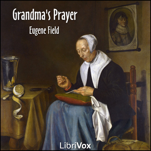 Grandma's Prayer - Eugene Field - Free Audio Books Online Audiobooks in English